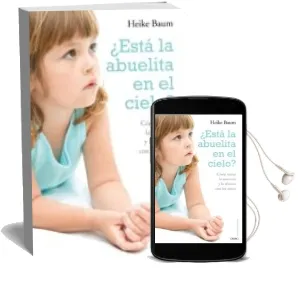 Descargar AudioLibro ¿Esta la Abuelita en el Cielo?: Como Tratar la Ausencia y la Tris Teza con los Niños de Heike Baum año 1901