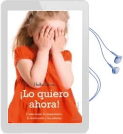 Descargar AudioLibro ¡Lo Quiero Ahora!: Como Tratar la Impaciencia, la Frustracion y l as Rabietas de Heike Baum año 1901
