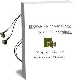 Descargar AudioLibro El Oficio de Morir Diario de un Psicoanalista de Miguel Oscar Menassa Chamli año 1983
