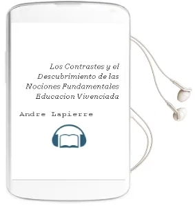 Descargar AudioLibro Los Contrastes y el Descubrimiento de las Nociones Fundamentales (Educacion Vivenciada) de Andre Lapierre año 1985
