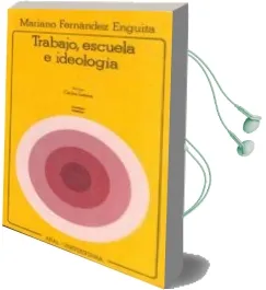 Descargar AudioLibro Trabajo, Escuela e Ideologia: Marx y la Critica de la Educacion de Mariano Fernandez Enguita año 1985