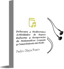 Descargar AudioLibro Debecasa-3. Mediterráneo. Actividades de Repaso, Refuerzo y Recuperación de Matemáticas, Lenguaje y Conocimiento del Medio. de Pedro Olaya Ruano año 1990