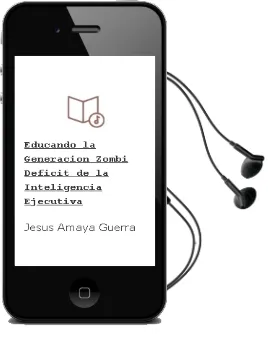 Descargar AudioLibro Educando la Generación Zombi. Déficit de la Inteligencia Ejecutiva de Jesús Amaya Guerra año 1990