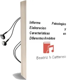Descargar AudioLibro Informe Psicológico. Elaboración y Características en Diferentes Ámbitos. de Beatriz H. Cattaneo año 1990