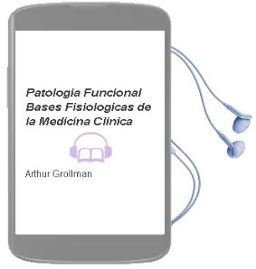 Descargar AudioLibro Patologia Funcional. Bases Fisiologicas de la Medicina Clinica de Arthur Grollman año 1990