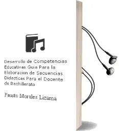 Descargar AudioLibro Desarrollo de Competencias Educativas. Guía para la Elaboración de Secuencias Didácticas para el Docente de Bachillerato. de Fausto Morales Lizama año 1990