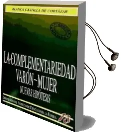 Descargar AudioLibro La Complementariedad Varón-Mujer. Nuevas Hipótesis de Blanca Castilla De Cortázar año 1990