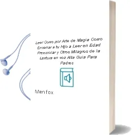 Descargar AudioLibro Leer Como por Arte de Magia. Cómo Enseñar a tu Hijo a Leer en Edad Preescolar y Otros Milagros de la Lectura en voz Alta.Guía para Padres. de Men Fox año 1990