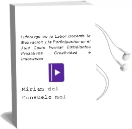 Descargar AudioLibro Liderazgo en la Labor Docente. la Motivación y la Participación en el Aula. ¿Cómo Formar Estudiantes Proactivos? Creatividad e Innovación de Miriam Del Consuelo Molinar Varela año 1990