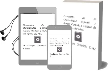 Descargar AudioLibro Prevención de la Criminalidad Infantil y Juvenil. Cuidado y Cultivo de los Valores del Niño. de Guadalupe Gabriela Díaz Flores año 1990