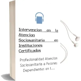 Descargar AudioLibro Intervención en la Atención Sociosanitaria en Instituciones. Certificados de Profesionalidad. Atención Sociosanitaria a Pesonas Dependientes en Instituciones Sociales de Varios Autores año 1990