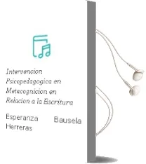 Descargar AudioLibro Intervención Psicopedagógica en Metacognición en Relación a la Escritura de Esperanza Bausela Herreras año 1990