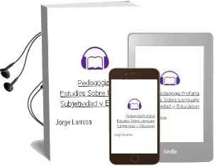 Descargar AudioLibro Pedagogía Profana. Estudios Sobre Lenguaje, Subjetividad y Educación de Jorge Larrosa año 1990