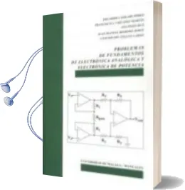 Descargar AudioLibro Problemas de Fundamentos de Electrónica Analógica y Electrónica de Potencia de Eduardo Casilari Pérez ; Francisco Javier Vizcaino Martín ; Ana Pozo Ruz ; Juan Manuel Romero Jerez ; Concepción Téllez Labao año 1990