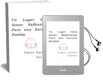 Descargar AudioLibro Un Lugar para Soñar. Reflexiones para una Escuela Posible. de Tomás Sanchez Iniesta año 1990