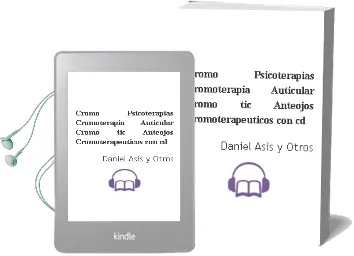 Descargar AudioLibro Cromo-Psicoterapias. Cromoterapia Auticular - Cromo-Tic - Anteojos Cromoterapéuticos. (Con cd) de Daniel Asis Y Otros. año 1990