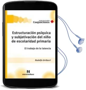 Descargar AudioLibro Estructuración Psíquica y Subjetivación del Niño de Escolaridad Primaria. el Trabajo de la Latencia de Rodolfo Urribarri año 1990