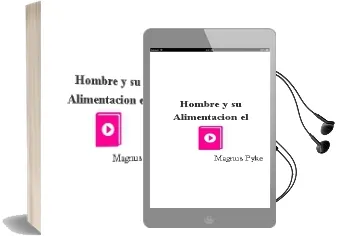 Descargar AudioLibro Hombre y su Alimentacion - el de Magnus Pyke año 1990