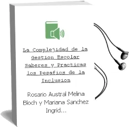 Descargar AudioLibro La Complejidad de la Gestión Escolar. Saberes y Prácticas. los Desafíos de la Inclusión. de Rosario Austral, Melina Bloch Y Mariana Sánchez Ingrid Sverdlick año 1990