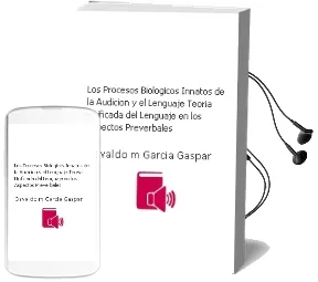 Descargar AudioLibro Los Procesos Biológicos Innatos de la Audición y el Lenguaje. Teoría Unificada del Lenguaje ( en los Aspectos Preverbales ). de Osvaldo M. García Gaspar año 1990