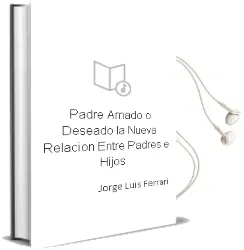 Descargar AudioLibro Padre Amado o Deseado. la Nueva Relación Entre Padres e Hijos. de Jorge Luis Ferrari año 1990