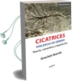 Descargar AudioLibro Cicatrices. Violencia de Género. Teoría, Casuística y Legislación de Graciela Ibarola año 1990