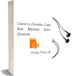 Descargar AudioLibro Comer es Divertido. Come Bien, Manténte Activo, Diviértete. de Shirley Prescott año 1990