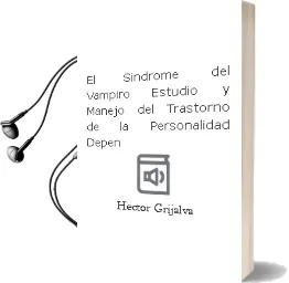 Descargar AudioLibro El Síndrome del Vampiro. Estudio y Manejo del Trastorno de la Personalidad Depen de Héctor Grijalva año 1990