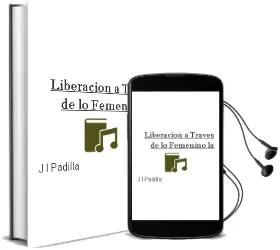 Descargar AudioLibro Liberacion a Traves de lo Femenino - la de J. L. Padilla año 1990