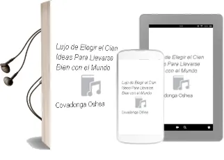 Descargar AudioLibro Lujo de Elegir - el. Cien Ideas para Llevarse Bien con el Mundo de Covadonga Oshea año 1990