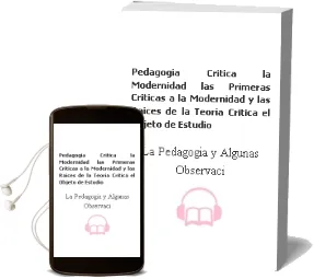 Descargar AudioLibro Pedagogía Crítica. la Modernidad.Las Primeras Críticas a la Modernidad y las Raíces de la Teoría Crítica. el Objeto de Estudio de la Pedagogía y Algunas Observaciones Críticas de Rodolfo Bórquez Bustos año 1990