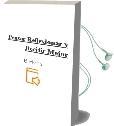 Descargar AudioLibro Pensar, Reflexionar y Decidir Mejor de B. Heirs año 1990