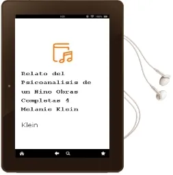 Descargar AudioLibro Relato del Psicoanálisis de un Niño. Obras Completas 4 Melanie Klein de Klein año 1990