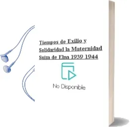 Descargar AudioLibro Tiempos de Exilio y Solidaridad: La Maternidad Suiza de Elna (1939-1944) de No Disponible año 1990