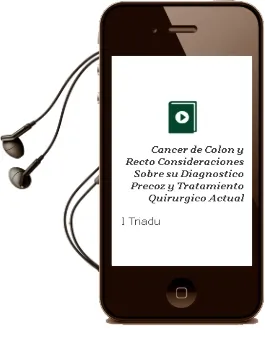 Descargar AudioLibro Cancer de Colon y Recto. Consideraciones Sobre su Diagnostico Precoz y Tratamiento Quirurgico Actual de I. Triadu año 1990