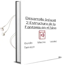 Descargar AudioLibro Desarrollo Infantil 2. Estructura de la Fantasía en el Niño. de Guido Macías Valdez Tamayo año 1990