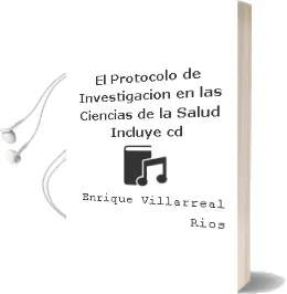 Descargar AudioLibro El Protocolo de Investigación en las Ciencias de la Salud. Incluye cd. de Enrique Villarreal Ríos año 1990