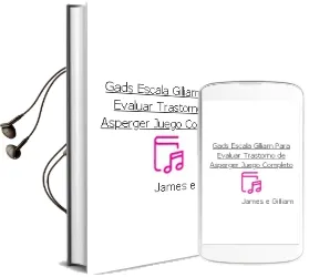 Descargar AudioLibro Gads. Escala Gilliam para Evaluar Trastorno de Asperger. (Juego Completo) de James E. Gilliam año 1990