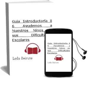 Descargar AudioLibro Guía Introductoria ii 6. Ayudemos a Nuestros Niños en sus Dificultades Escolares. de Leda Beirute año 1990