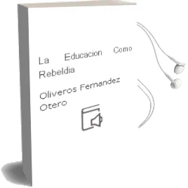 Descargar AudioLibro La Educacion Como Rebeldia de Oliveros Fernandez Otero año 1990