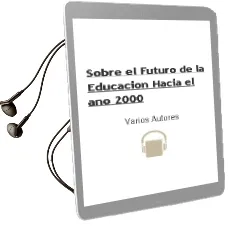 Descargar AudioLibro Sobre el Futuro de la Educacion: Hacia el año 2000 de Varios Autores año 1990