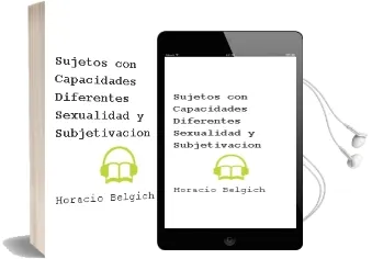 Descargar AudioLibro Sujetos con Capacidades Diferentes. Sexualidad y Subjetivación. de Horacio Belgich año 1990