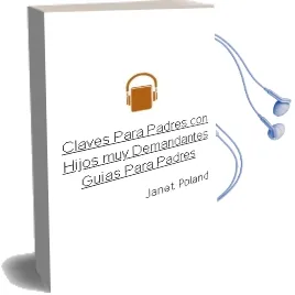 Descargar AudioLibro Claves para Padres con Hijos muy Demandantes. Guías para Padres. de Janet Poland año 1990