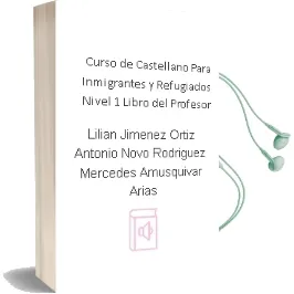 Descargar AudioLibro Curso de Castellano para Inmigrantes y Refugiados Nivel 1. Libro del Profesor de Lilian; Jiménez Ortiz, Antonio; Novo Rodríguez, Mercedes Amusquivar Arias año 1990
