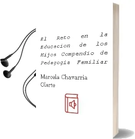 Descargar AudioLibro El Reto en la Educación de los Hijos. Compendio de Pedagogía Familiar de Marcela Chavarría Olarte año 1990