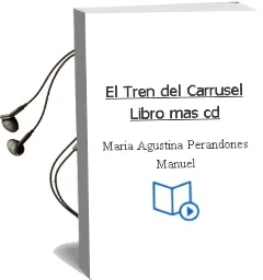 Descargar AudioLibro El Tren del Carrusel (Libro más cd) de María Agustina Perandones Mánuel año 1990