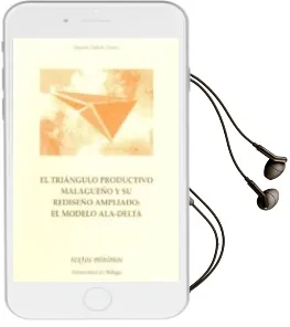 Descargar AudioLibro El Triángulo Productivo Malagueño y su Rediseño Ampliado: El Modelo Ala-Delta de Joaquín. Cañero Gámez año 1990