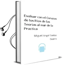 Descargar AudioLibro Evaluar con el Corazón. de los Ríos de las Teorías al mar de la Práctica. de Miguel Ángel Santos Guerra año 1990