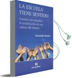 Descargar AudioLibro La Escuela Tiene Sentido. Convivir con Extraños: La Socialización en una Cultura del Disenso de Onetto Fernando año 1990