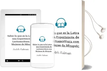 Descargar AudioLibro Saber lo que es la Letra. una Experiencia de Lectoescritura con Mujeres de Mixquic. de Judith Kalman año 1990